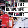 I’m A Backpacker : Korea